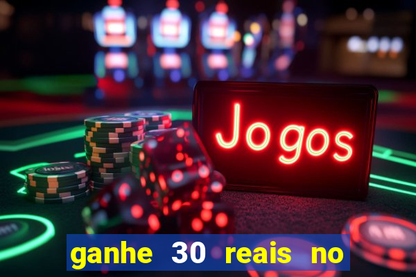 ganhe 30 reais no cadastro cassino